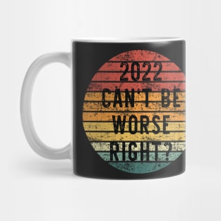 2022 Can't Be Worse, Right? - Retro Happy New Year Gift - Funny New Year Distressed Gift Lover Mug